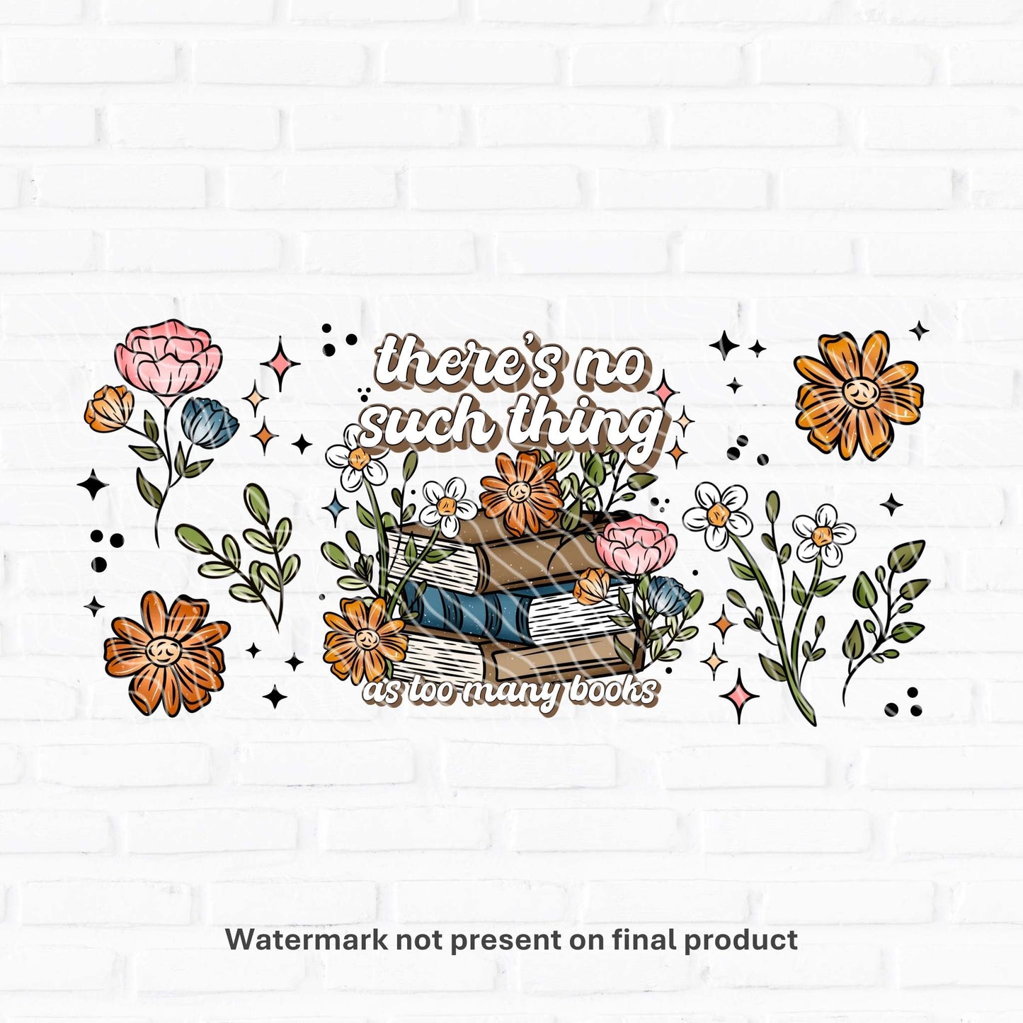 No Such Thing As Too Many Books | UV DTF Wrap