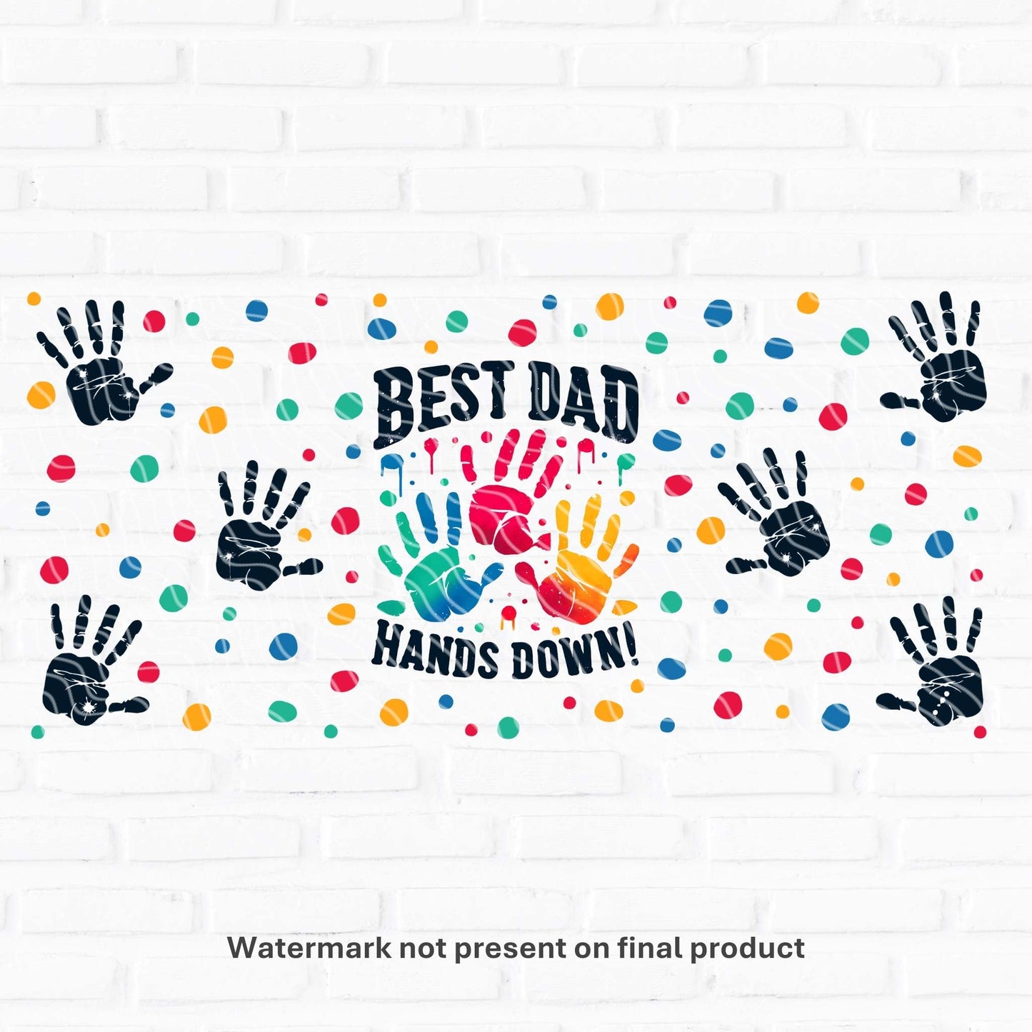 Best Dad Hands Down | UV DTF Wrap