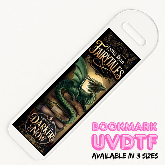 I Still Read Fairytales | Bookmark UV DTF