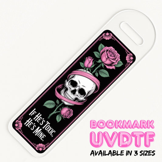 If Hes Toxic, Hes Mine | Bookmark UV DTF