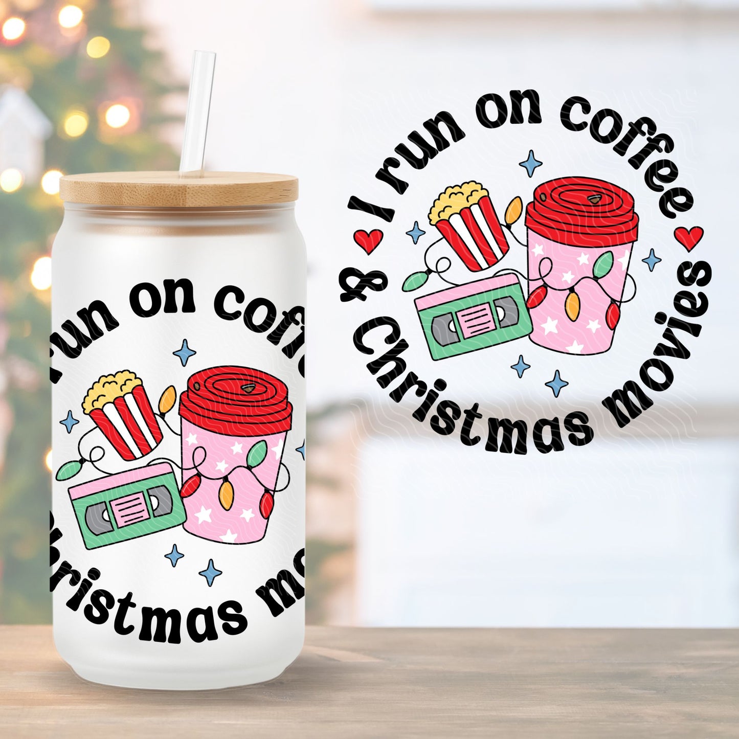 I Run On Coffee & Christmas Movies | UV DTF Decal