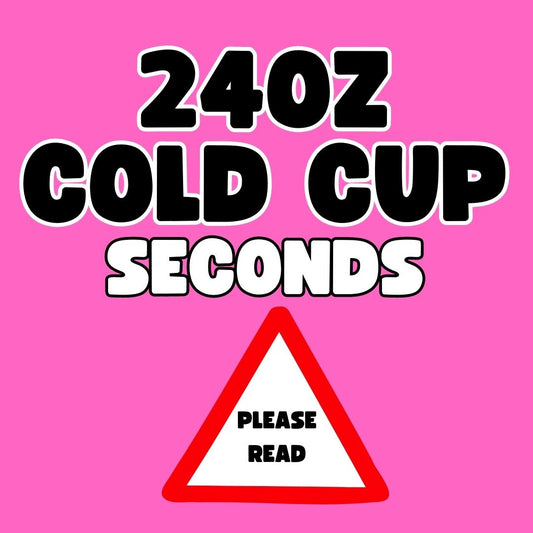 24oz Cold Cup Seconds [PLEASE READ]