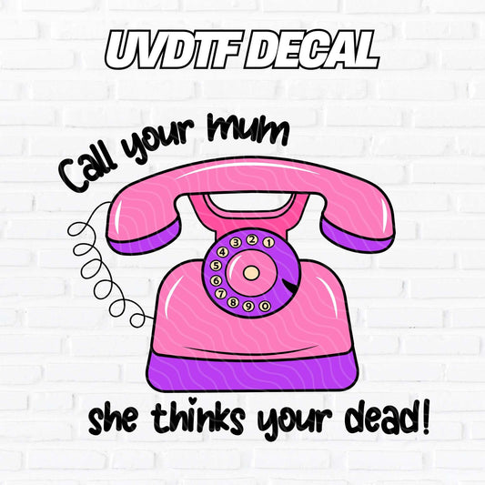 Call Your Mum | UV DTF Decal